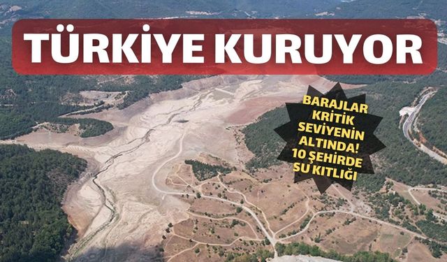 Şakası kalmadı: Türkiye 'Susuzluk Afeti' ile karşı karşıya!
