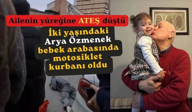 Motosiklet terörü iki yaşındaki Arya'yı bebek arabasında canından etti