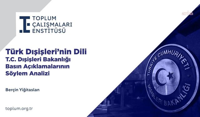 Toplum Çalışmaları Enstitüsü'nden 'Türk Dışişleri'nin Dili' raporu: Söylemsel pusula Avrupa'dan Orta Doğu'ya kaydı